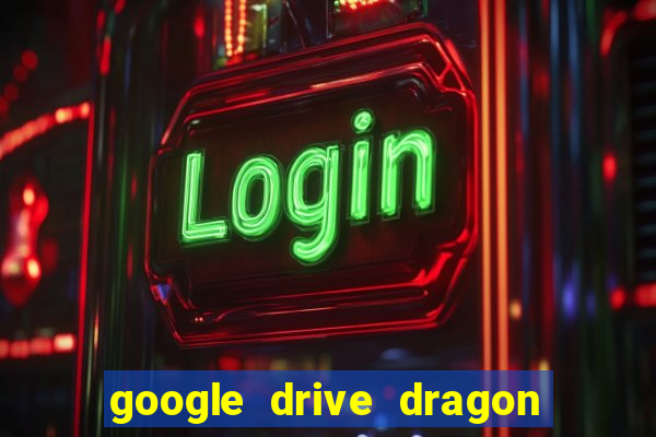 google drive dragon ball super